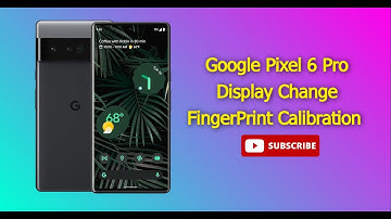 How to Replace Google Pixel 6 Pro Display and Calibrate Fingerprint Sensor
