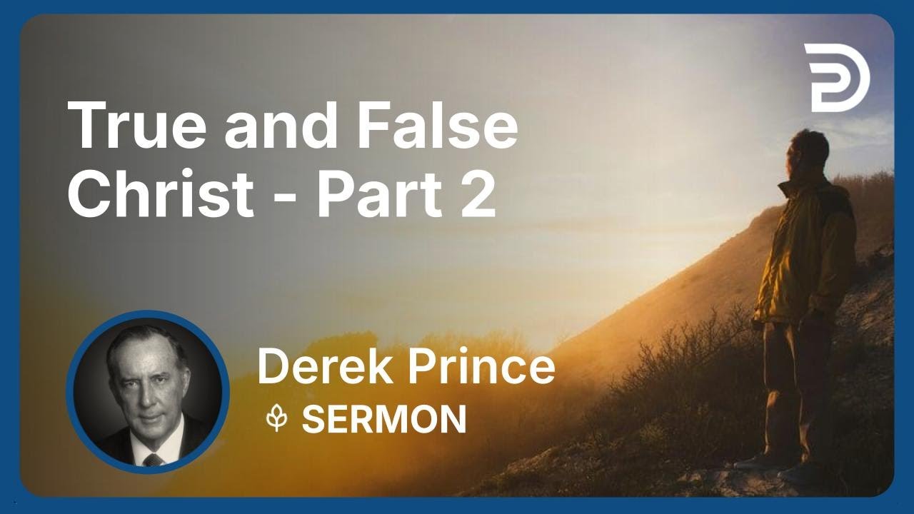 True and False Christ - Part 2 | Derek Prince