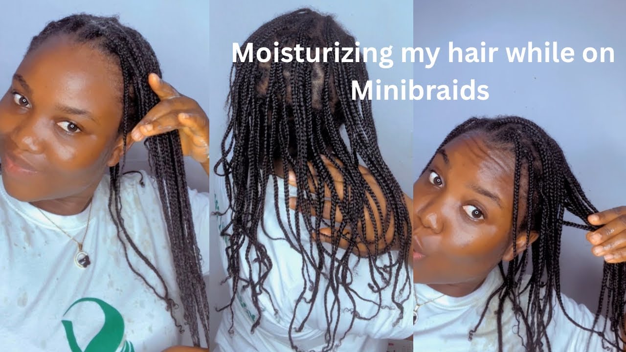 How to Moisturize your Hair while on Minibraids for massive hairgrowth and lengthretention