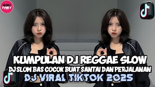 KUMPULAN DJ REGGAE SLOW TERBARU || DJ CAMPURAN VIRAL TIKTOK 2025π΅