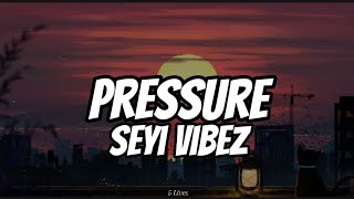 Seyi Vibez-Pressure (lyrics)