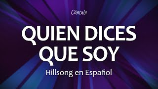 Video thumbnail of "C0219 QUIEN DICES QUE SOY - Hillsong en Español (Letra)"
