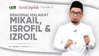 [Serial Aqidah] Eps. 13: Mengenal Malaikat Mikail, Isrofil, Izroil - Ustadz Adi Hidayat