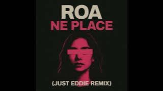 Roa - Ne Place ( Just Eddie Remix )