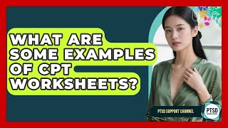 What Are Some Examples Of CPT Worksheets? - PTSD Support Channel