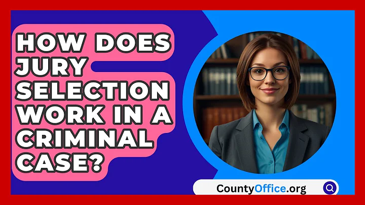 How Does Jury Selection Work In A Criminal Case? - CountyOffice.org