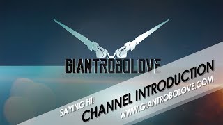 Channel Introduction | Giantrobolove - Photography - Toy Review - Photoshop - Diorama - Gunpla