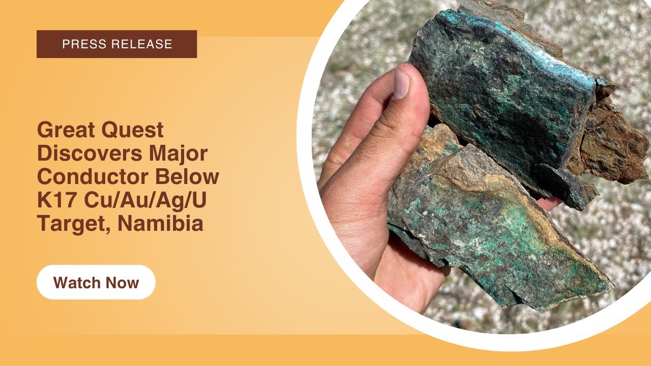 Great Quest Discovers Major Conductor Below K17 Cu/Au/Ag/U Target, Namibia