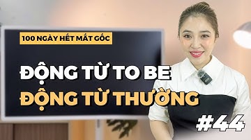 NGÀY 44: PHÂN BIỆT ĐỘNG TỪ TO BE & ĐỘNG TỪ THƯỜNG | Miss Lan
