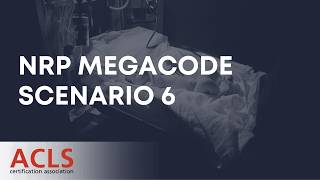 NRP Megacode Scenario 6 | ACLS Certification Association