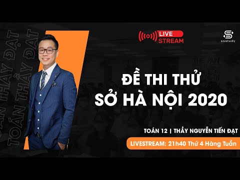Video CHỮA ĐỀ THI THỬ SỞ HÀ NỘI 2020 - THẦY NGUYỄN TIẾN ĐẠT - youtube