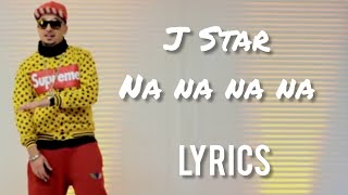 Na Na Na Na | J Star | Lyrics Resimi