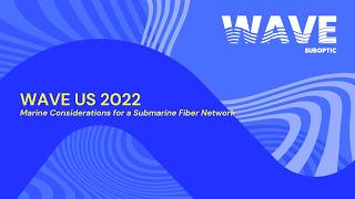 WAVE (US) 2022 I Marine Considerations for a Submarine Fiber Network with Steve Arsenault