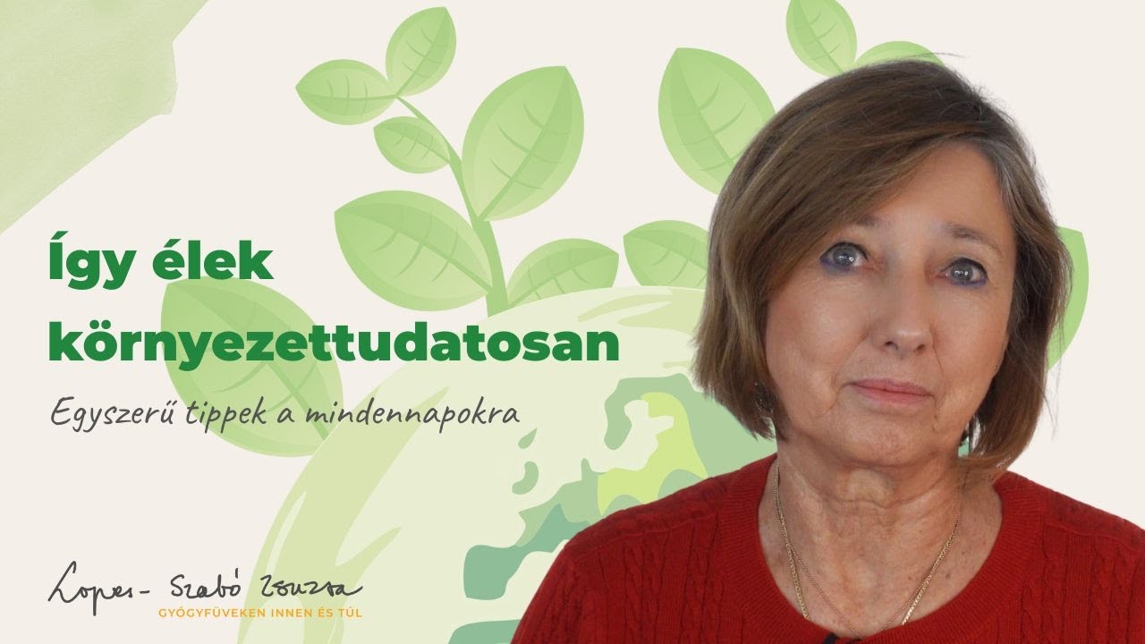Így élek környezettudatosan – Egyszerű tippek a mindennapokra