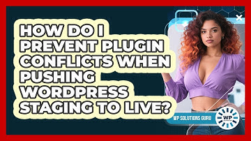 How Do I Prevent Plugin Conflicts When Pushing WordPress Staging To Live? - WP Solutions Guru