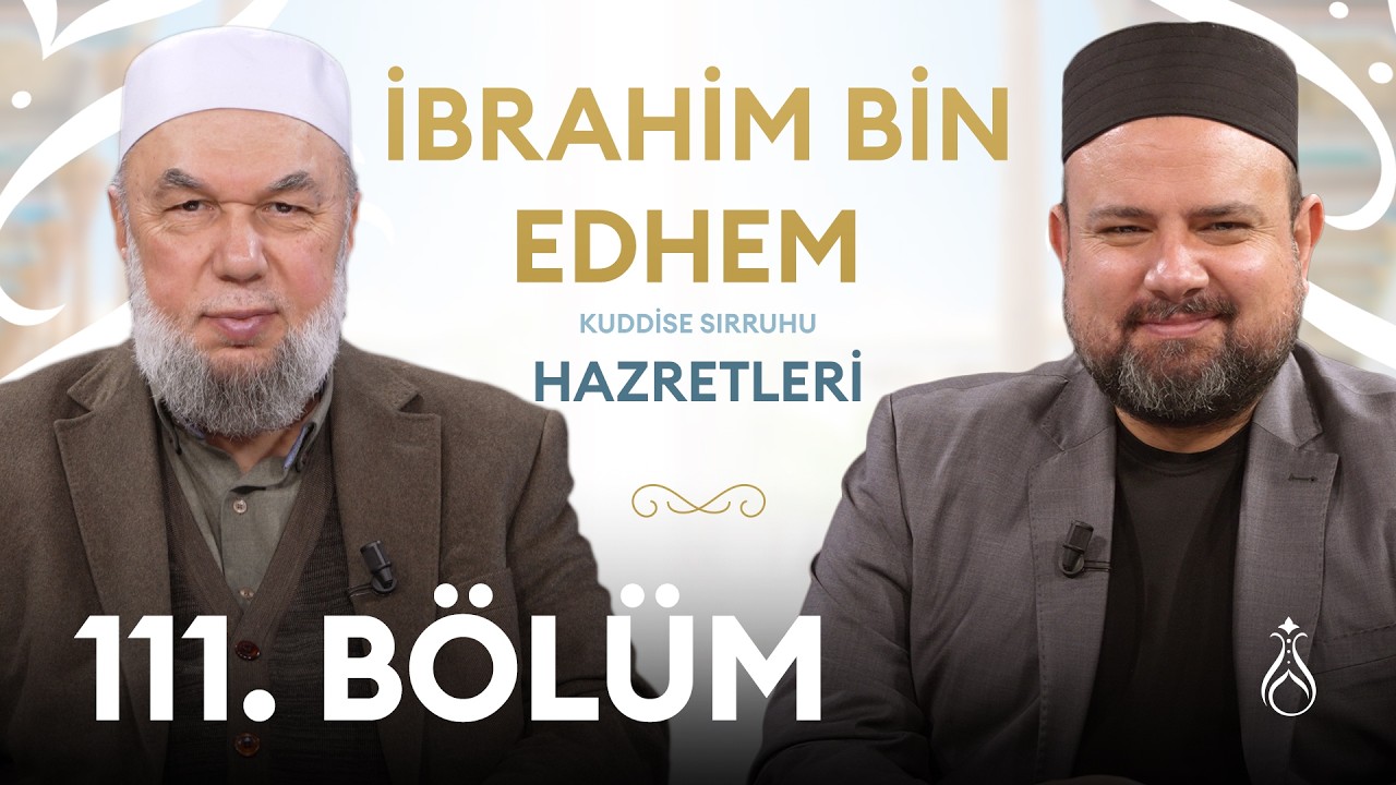 İbrahim Bin Edhem Hz. (k.s) | Büyüklerin İzinde | 111. Bölüm
