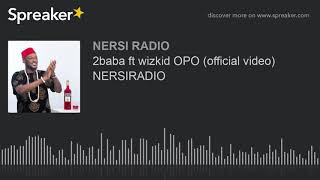 2baba ft wizkid OPO NERSIRADIO