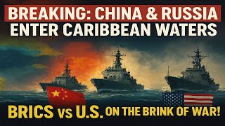 BREAKING: China & Russia Warships Enter Caribbean Waters — BRICS vs U.S. Battle Over Venezuela