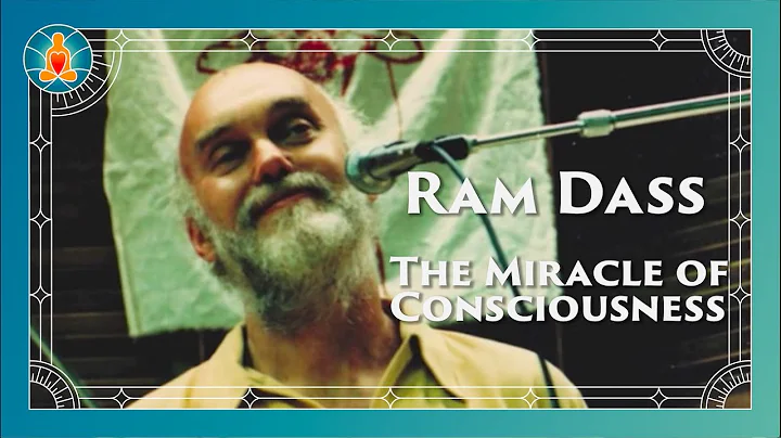 The Miracle of Consciousness - Ram Dass Full Lectu...