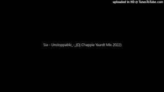 Sia - Unstoppable_-_(Dj Chappie Yaardt Mix 2022)