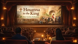 Hosanna to the King 🌿 | The True Meaning of Palm Sunday (John 12:12–13)