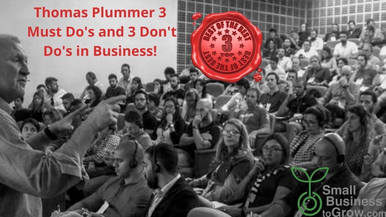 Thom Plummer shares Top 3 Must Do's and Don't Do's Learned from 4 Decades as a Business Consultant.