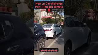 New Car challenge Part -Time job Zomato 🎒