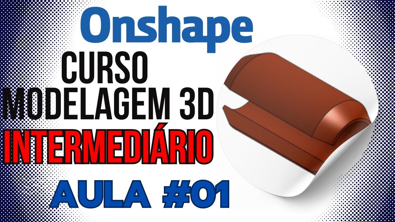 Curso de Modelagem 3D com Onshape intermediário aula 01 - YouTube