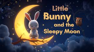 🌙 Little Bunny Luna and the Sleepy Moon ✨ | Magical Bedtime Story for Kids | Sweet Dreams