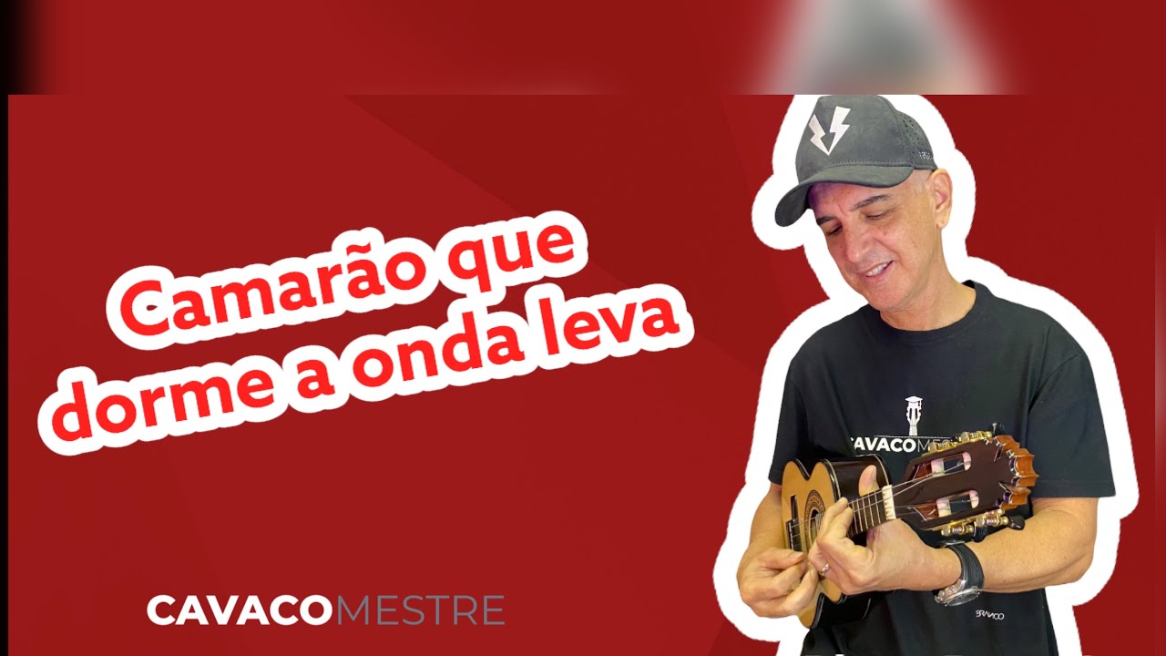 "Camarão que dorme a onda leva"- Essa é pra você tocar 