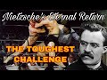 Nietzsches eternal return  the toughest challenge of philosophy