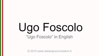 Correct Italian pronunciation of Ugo Foscolo