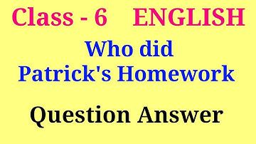 who did patrick homework question answer | class 6 english chapter 1 questions and answers