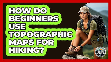 How Do Beginners Use Topographic Maps For Hiking? - The Hiker