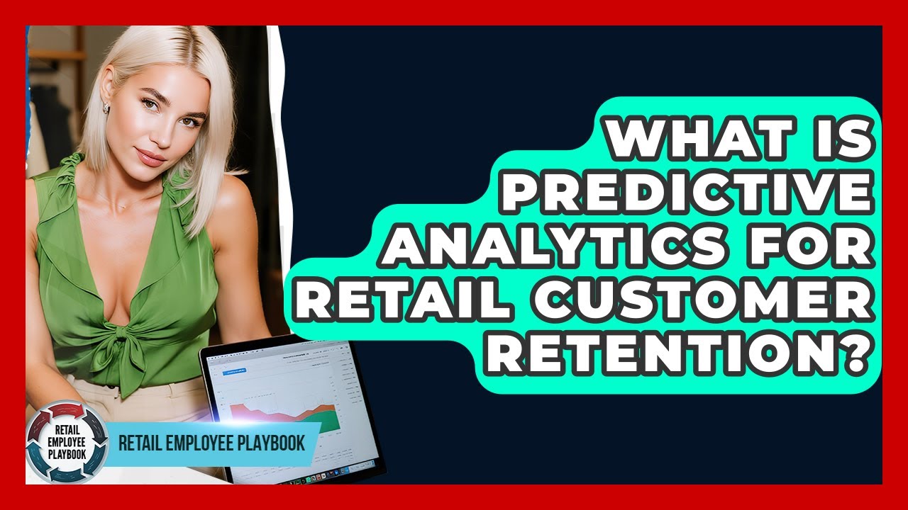What Is Predictive Analytics For Retail Customer Retention? - Retail Employee Playbook