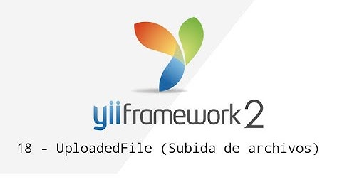 18 - Yii Framework 2 - UploadedFile (Subida de archivos)