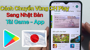 Cách chuyển vùng CH Play sang Nhật Bản - Chuyển Vùng Google Play Sang Nhật