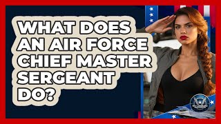 What Does An Air Force Chief Master Sergeant Do? - Sky Command Brotherhood