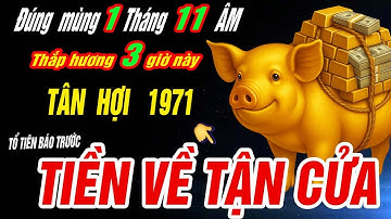 TIỀN VỀ TẬN CỬA Tuổi TÂN HỢI 1971 NHẬN VẬN MAY TRÚNG SỐ- thắp hương 3 giờ này ngày mùng 1 T.11 âm