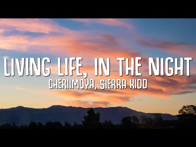 Living Life, In The Night (Lyrics) - Cheriimoya, Sierra Kidd class=