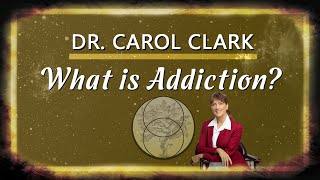 Dr. Carol Clark - What is Addiction?