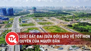 Luật Đất đai (sửa đổi) bảo vệ tốt hơn quyền của người dân | Truyền hình Quốc hội Việt Nam