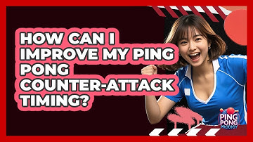 How Can I Improve My Ping Pong Counter-attack Timing? - Ping Pong Prodigy