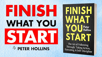 Book Summary of "Finish What You Start" by Peter Hollins - Never Struggle to Finish A Task Again