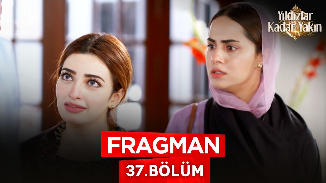 Yıldızlar Kadar Yakın — Yıldızlar Kadar Yakın 37. Bölüm Fragmanı