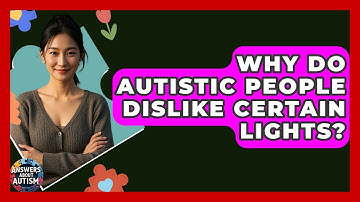 Why Do Autistic People Dislike Certain Lights? - Answers About Autism