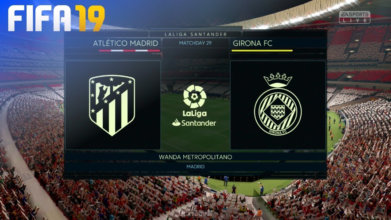FIFA 19 - Atlético Madrid vs. Girona FC @ Wanda Metropolitano