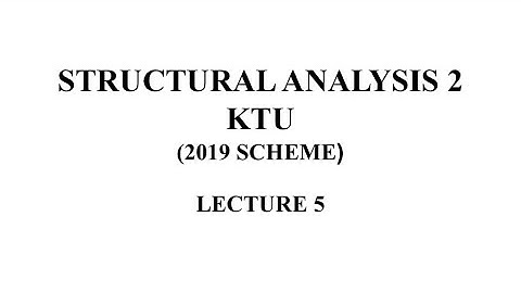 MODULE 3 , LECTURE 5  , SA 2 ,KTU ,2019 SCHEME, Structural analysis 2  KTU