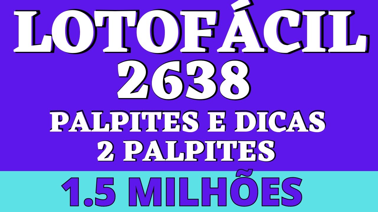 LOTOFÁCIL 2638 PALPITES E DICAS 2 PALPITES 1 5 MILHÕES