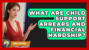What Are Child Support Arrears And Financial Hardship? - Family Law Gurus